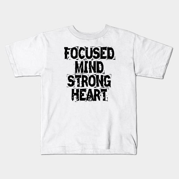 Focused Mind Strong Heart Kids T-Shirt by Texevod